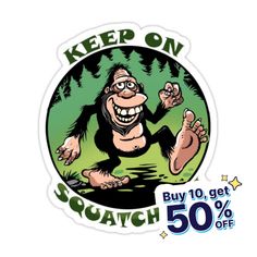 a sticker with the words keep on squatch and an image of a gorilla