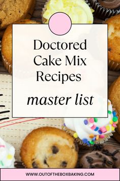 some cupcakes and muffins with the words doctored cake mix recipes master list