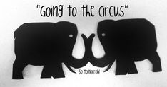 two elephants facing each other with the words going to the circus