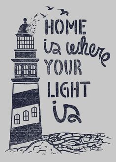 a lighthouse with the words home is where your light is