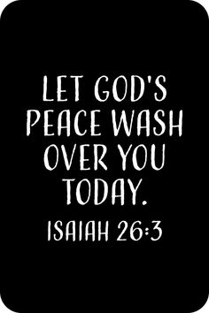 a black and white photo with the words let god's peace wash over you today