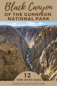 the black canyon national park with text overlaying it that reads 12 tips with kids