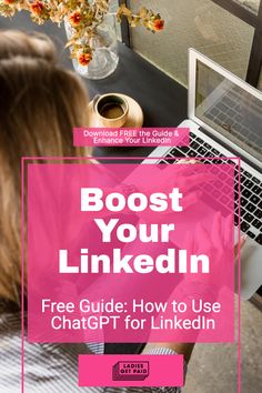 a woman typing on her laptop with the text, boost your linkedin free guide how to use chatgt for linkedin