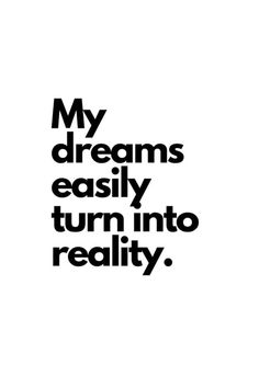 a black and white poster with the words, my dreams easily turn into reality