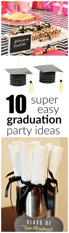 graduation party decorations with black and white paper napkins on top, and the words 10 super easy graduation party ideas