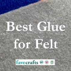 the words best glue for felt are in front of an image of a blue carpet