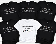 six birthday t - shirts that say i'm the one where i turn sixty