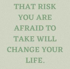 a green and white quote with the words, you are afraid to take will change your life