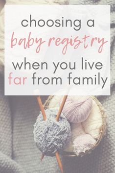 yarn and knitting needles in a basket with the words choosing a baby registry when you live far from family