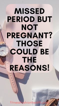 Missed Period – 10 Different Reasons for a Missed Period! Not Pregnant