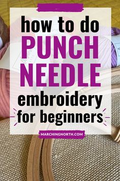 the words how to do punch needle embroidery for beginners are in front of some yarn