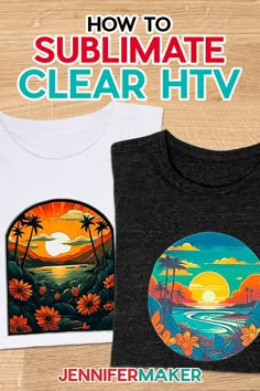 two t - shirts with the title how to sublimate clear htv