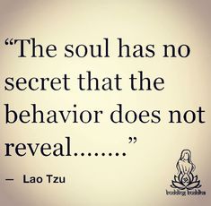 lao tzu saying the soul has no secret that the behavior does not reveal