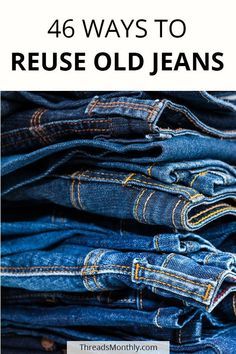 stack of jeans with text overlay that reads 46 ways to reuse old jeans