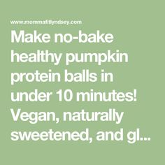 the words make no - bake healthy pumpkin protein balls in under 10 minutes vegan, naturally sweetened and gl