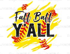 fall ball y'all with flames and the word on it in black, yellow and red