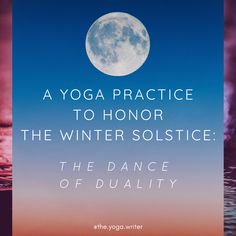 a yoga practice to honor the winter solstice, the dance of duality