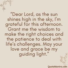 a quote that says dear lord, as the sun shines high in the sky, i'm grateful for this afternoon