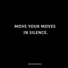 a black and white photo with the words move your moves in silence