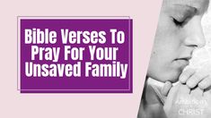 the words bible verses to pray for your unsaved family are in purple