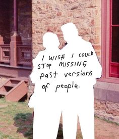 two people standing next to each other in front of a building with the words i wish i could stop missing past versions of people