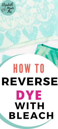 the words how to reverse dye with bleach are in front of some fabric