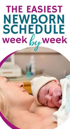 a woman holding a baby in her arms with the words newborn schedule week by week