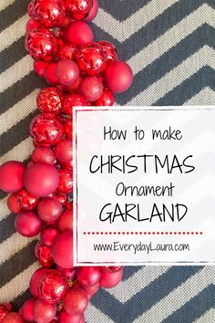 red christmas ornaments with the words how to make christmas ornament garland