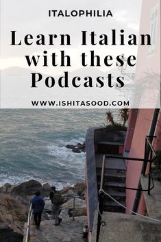 stairs leading up to the ocean with text overlay that reads learn italian with these podcasts