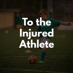 a young boy kicking a soccer ball on top of a field with the words to the injured athlete