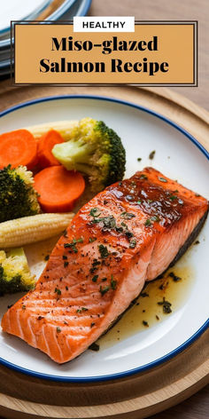 salmon, broccoli and carrots on a plate with the title healthy miso - glazed salmon recipe