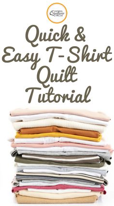 a stack of folded clothes with the words quick and easy t - shirt quilting