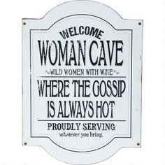 a sign that says, welcome woman cave where the coosp is always hot