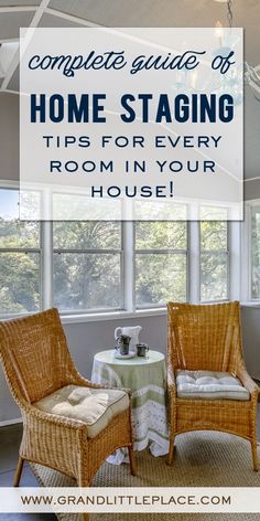 two wicker chairs sitting in front of a window with the words, complete guide to home staging tips for every room in your house