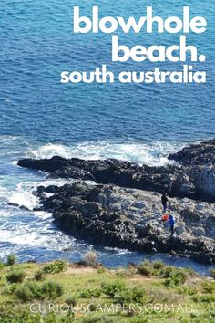 two people standing on rocks near the ocean with text that reads blowhole beach south australia