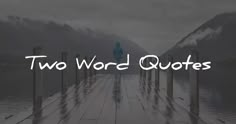 a person standing on a dock with the words two word quotes in front of them