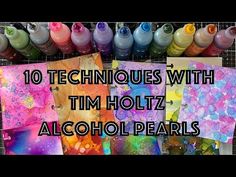 the words 10 techniques with tim holtz alcohol pearls in front of colorful art supplies