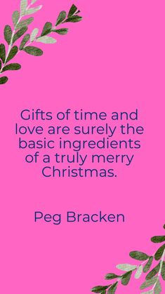 a pink background with the words gifts of time and love are surely the basic ingredients of a truly merry christmas