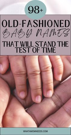 two hands holding each other with the text 98 old - fashioned baby names that will stand the test of time