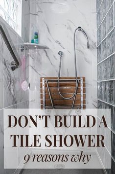 a bathroom with marble walls and flooring that says, don't build a tile shower 9 reasons why