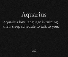 the quote aquarius is love language is running their sleep schedule to talk to you