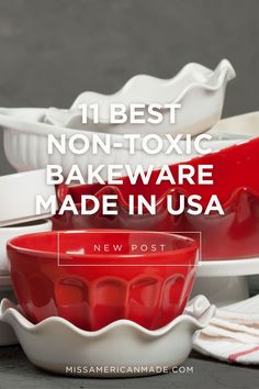 red and white dishes with the words 11 best non - toxic bakeware made in usa