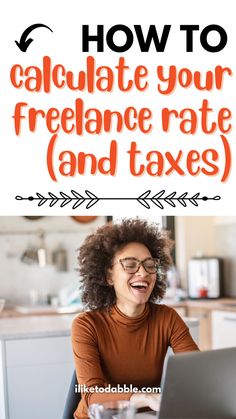 a woman sitting at a table in front of a laptop with text overlay how to calculate your freelance rate and taxes