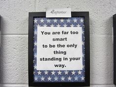 three framed pictures on the wall with a note attached to them that says, you are far too smart to be the only thing standing in your way