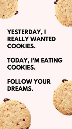 two cookies with the words, today i'm eating cookies follow your dreams