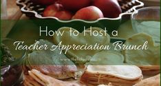 a plate full of food with the words how to host a teacher appreciation brunch