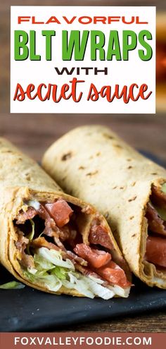 two burritos on a plate with the words, flavorful blt wraps with secret sauce