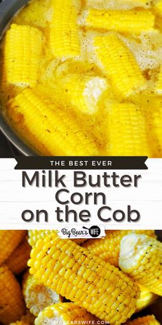 the best ever milk butter corn on the cob is made with only three ingredients