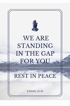 the words we are standing in the gap for you rest in peace