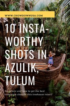 a woman sitting on top of a wooden boat in the middle of palm trees with text overlay that reads 10 insta - worthy shots in azulik, tulum